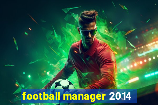 football manager 2014